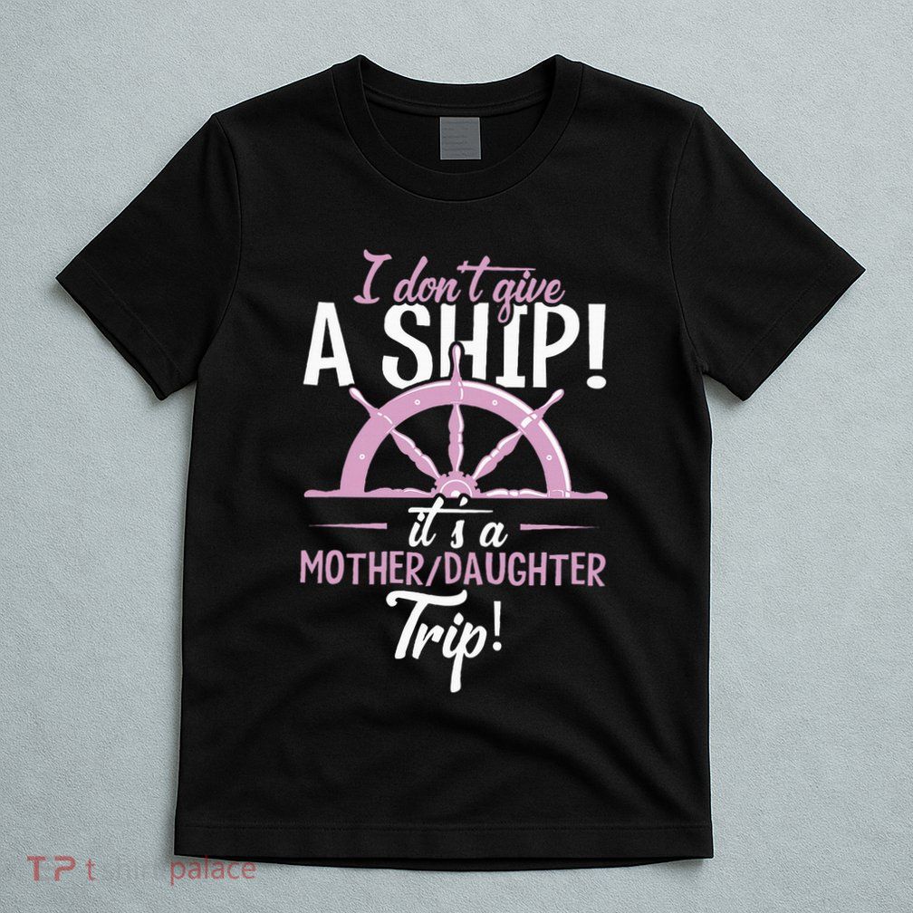 ItS A Mother Daughter Trip Cruise Ship Wear T-Shirt