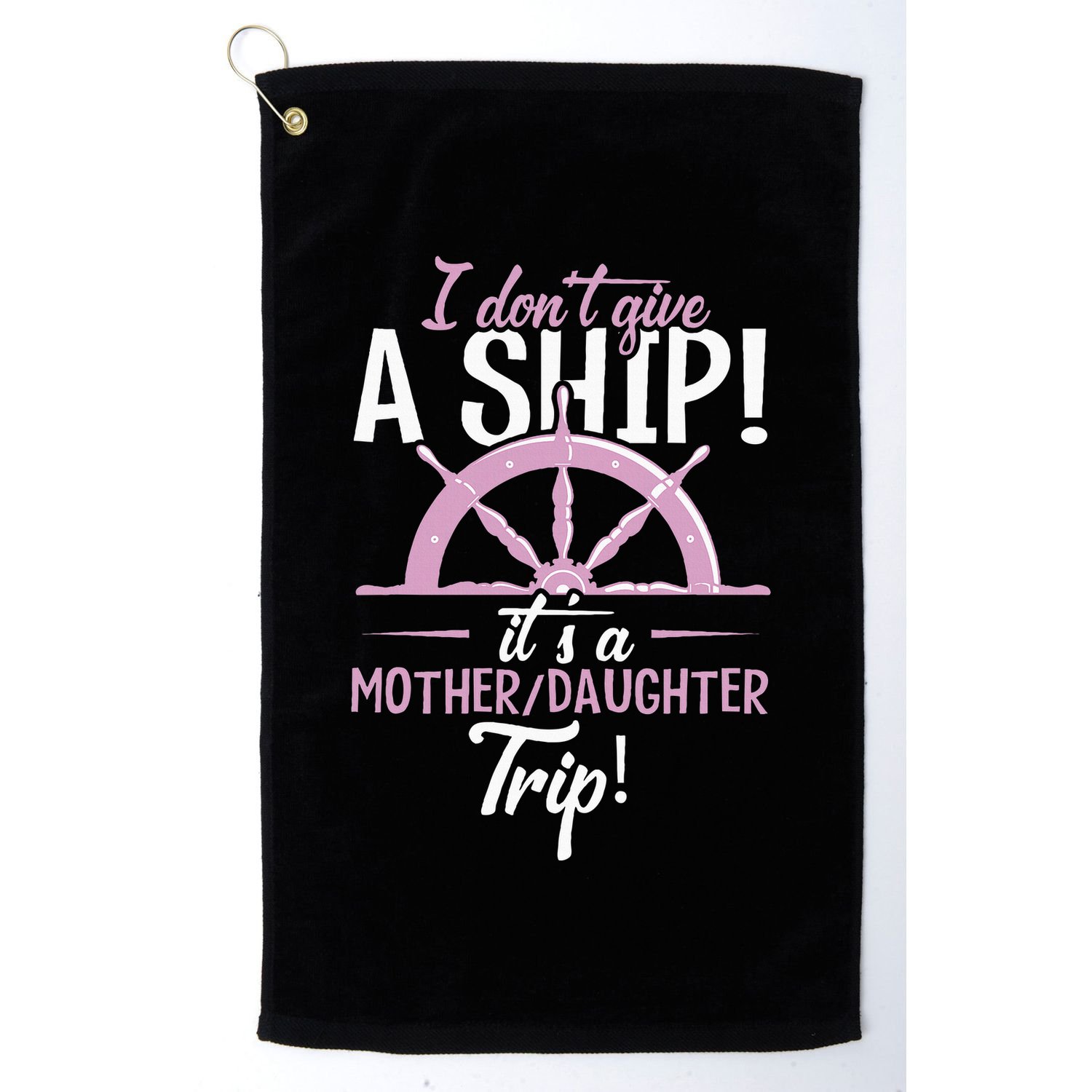 ItS A Mother Daughter Trip Cruise Ship Wear Golf Towel