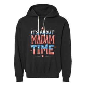 ItS About Madam Time Vote For Kamala Harris Garment-Dyed Fleece Hoodie