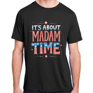 ItS About Madam Time Vote For Kamala Harris Adult ChromaSoft Performance T-Shirt