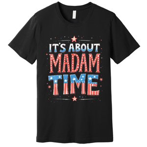 ItS About Madam Time Vote For Kamala Harris Premium T-Shirt