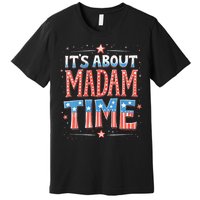 ItS About Madam Time Vote For Kamala Harris Premium T-Shirt