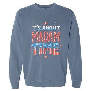 ItS About Madam Time Vote For Kamala Harris Garment-Dyed Sweatshirt