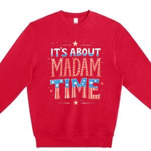 ItS About Madam Time Vote For Kamala Harris Premium Crewneck Sweatshirt