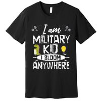 I Am Military Child I Bloom Anywhere Month Of The Military Premium T-Shirt