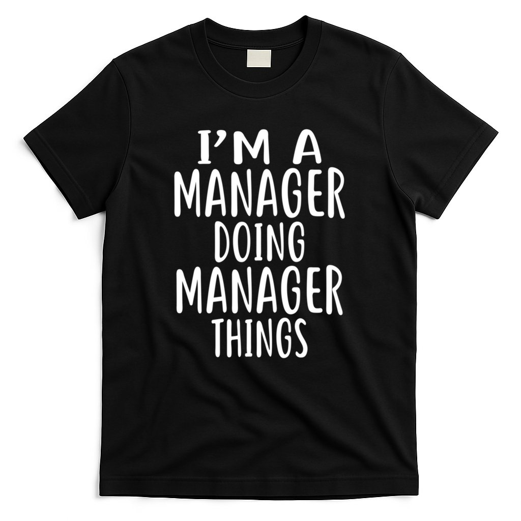  I'm A MANAGER Doing MANAGER Things MANAGERS T-Shirt