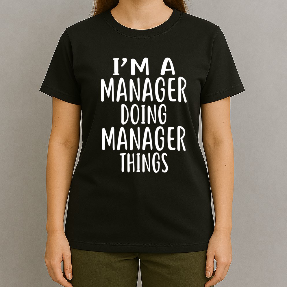  I'm A MANAGER Doing MANAGER Things MANAGERS T-Shirt