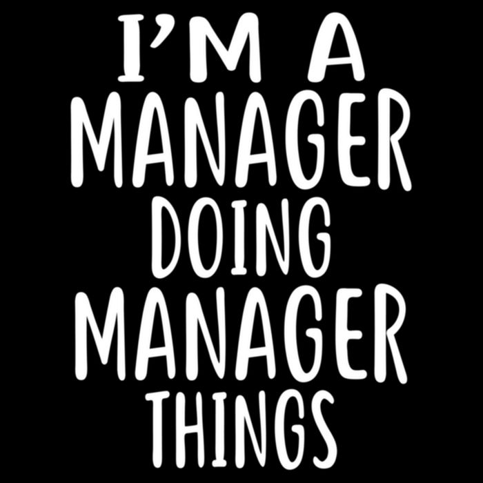  I'm A MANAGER Doing MANAGER Things MANAGERS T-Shirt