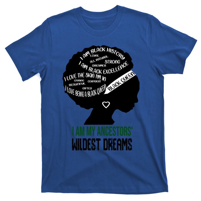 I Am My Ancestors' Wildest Dreams Black Queen Gift Funny Gift T-Shirt