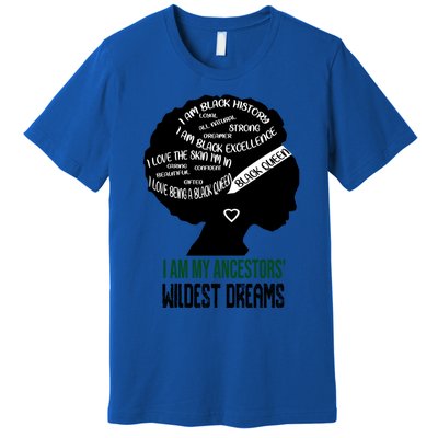 I Am My Ancestors' Wildest Dreams Black Queen Gift Funny Gift Premium T-Shirt