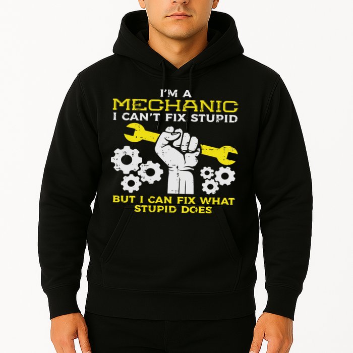 Im A Mechanic Cant Fix Stupid Funny Car Auto Garage Hoodie