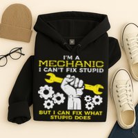 Im A Mechanic Cant Fix Stupid Funny Car Auto Garage Hoodie