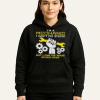 Im A Mechanic Cant Fix Stupid Funny Car Auto Garage Hoodie