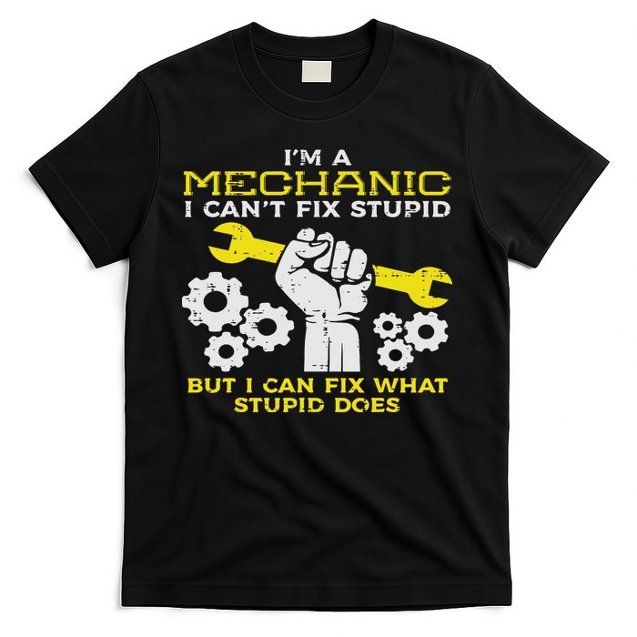 Im A Mechanic Cant Fix Stupid Funny Car Auto Garage T-Shirt