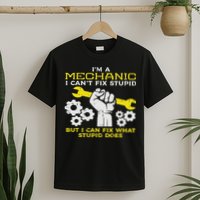 Im A Mechanic Cant Fix Stupid Funny Car Auto Garage T-Shirt