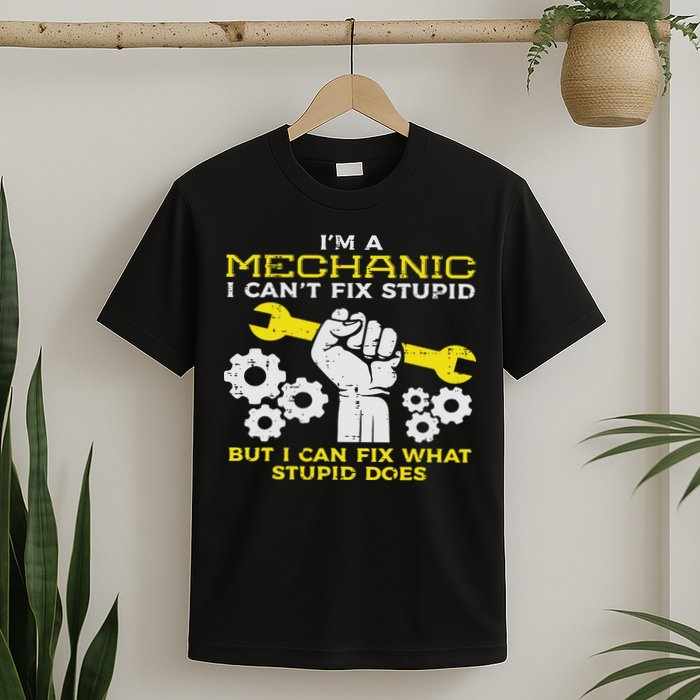 Im A Mechanic Cant Fix Stupid Funny Car Auto Garage T-Shirt