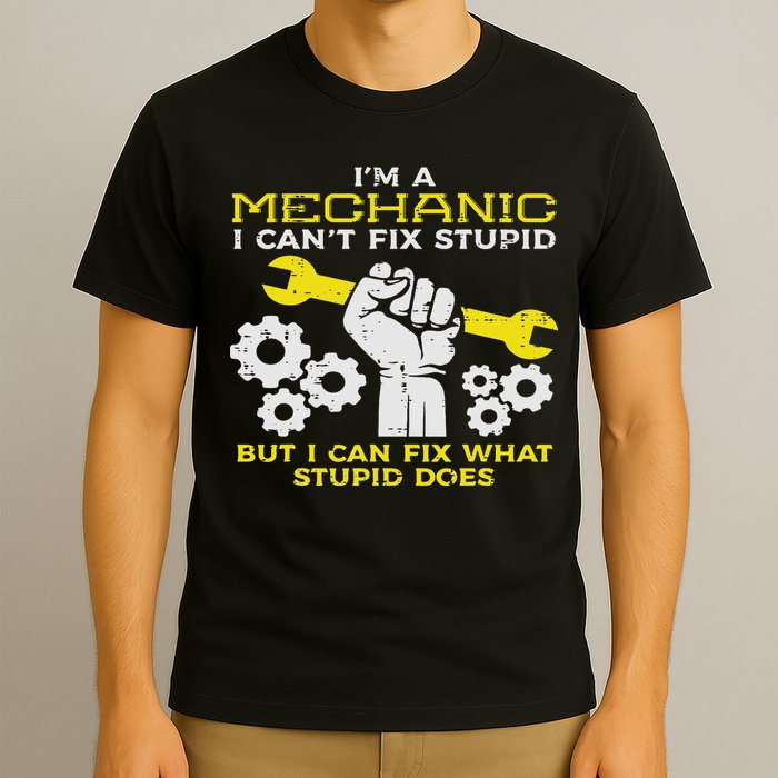 Im A Mechanic Cant Fix Stupid Funny Car Auto Garage T-Shirt