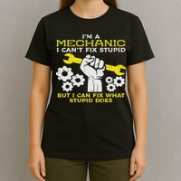Im A Mechanic Cant Fix Stupid Funny Car Auto Garage T-Shirt