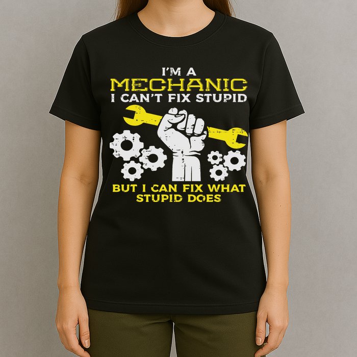 Im A Mechanic Cant Fix Stupid Funny Car Auto Garage T-Shirt