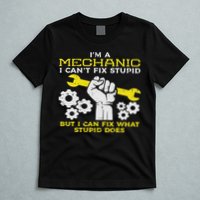 Im A Mechanic Cant Fix Stupid Funny Car Auto Garage T-Shirt