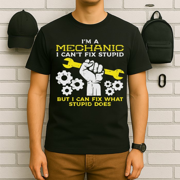 Im A Mechanic Cant Fix Stupid Funny Car Auto Garage T-Shirt