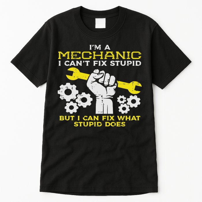 Im A Mechanic Cant Fix Stupid Funny Car Auto Garage Tall T-Shirt