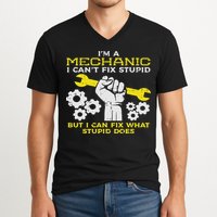 Im A Mechanic Cant Fix Stupid Funny Car Auto Garage V-Neck T-Shirt