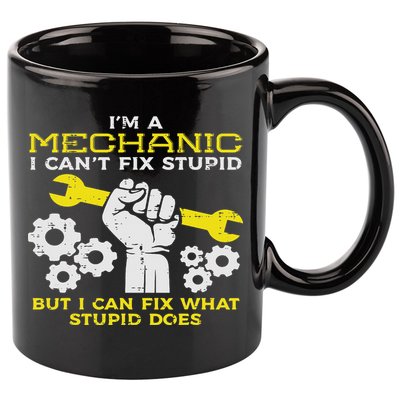 Im A Mechanic Cant Fix Stupid Funny Car Auto Garage 11oz C Handle Ceramic Mug