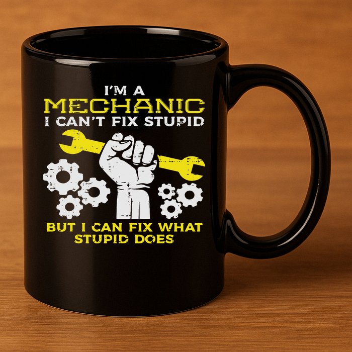 Im A Mechanic Cant Fix Stupid Funny Car Auto Garage 11oz C Handle Ceramic Mug