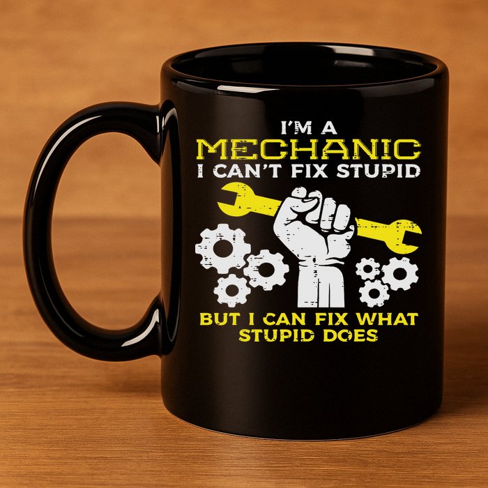 Im A Mechanic Cant Fix Stupid Funny Car Auto Garage 11oz C Handle Ceramic Mug