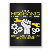 Im A Mechanic Cant Fix Stupid Funny Car Auto Garage Poster