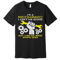 Im A Mechanic Cant Fix Stupid Funny Car Auto Garage Premium T-Shirt