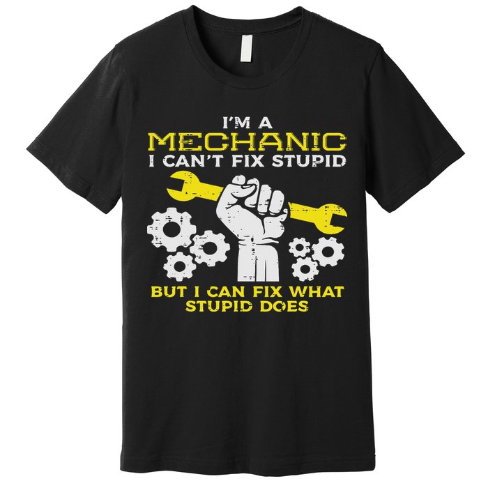 Im A Mechanic Cant Fix Stupid Funny Car Auto Garage Premium T-Shirt
