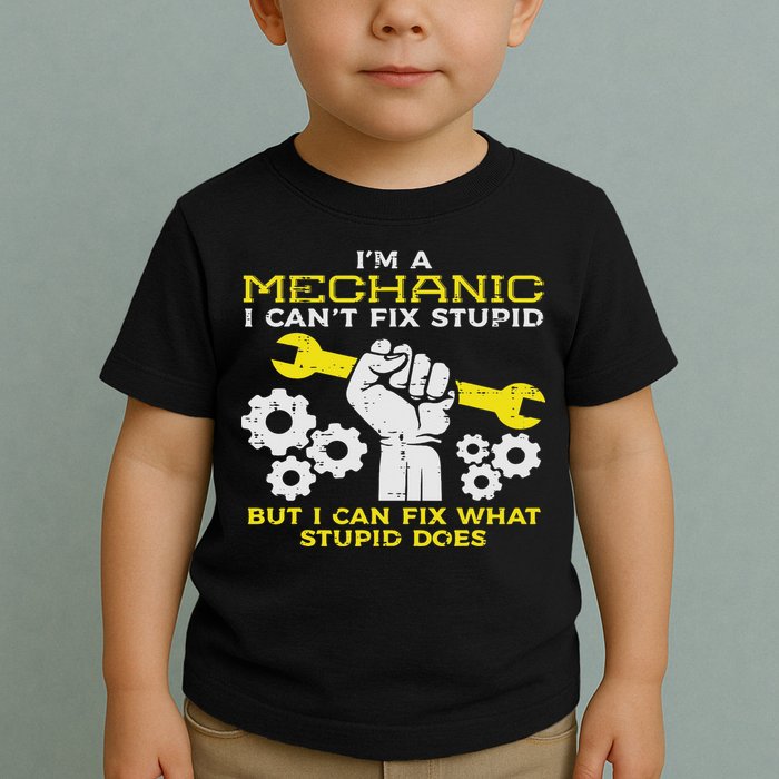 Im A Mechanic Cant Fix Stupid Funny Car Auto Garage Toddler T-Shirt