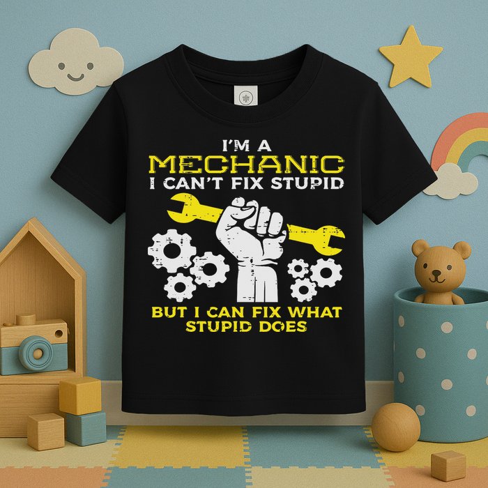 Im A Mechanic Cant Fix Stupid Funny Car Auto Garage Toddler T-Shirt