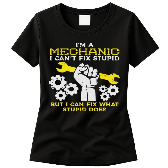 Im A Mechanic Cant Fix Stupid Funny Car Auto Garage Womens T-Shirt