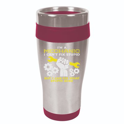 Im A Mechanic Cant Fix Stupid Funny Car Auto Garage 16oz Travel Tumbler