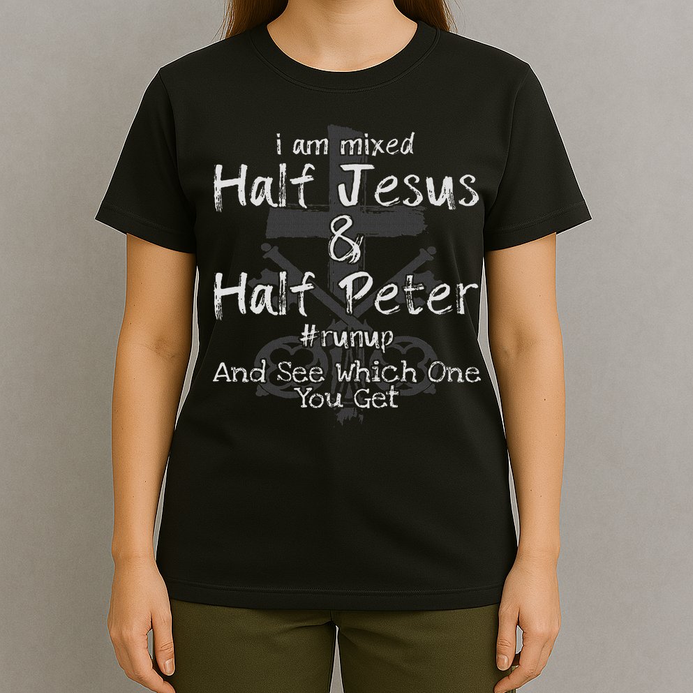 I Am Mixed Half Jesus And Half Peter Christian Runup Gift T-Shirt