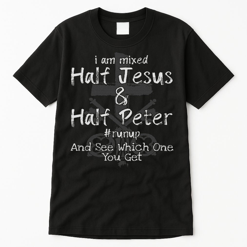 I Am Mixed Half Jesus And Half Peter Christian Runup Gift Tall T-Shirt
