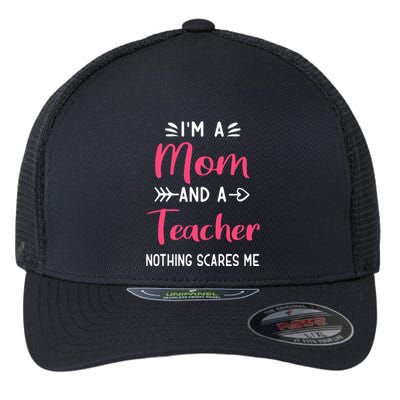 I'm A Mom And A Teacher Nothing Scares Me Mother's Day Flexfit Unipanel Trucker Cap