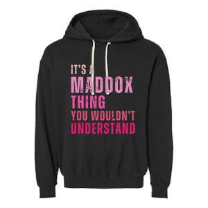 ItS A Maddox Thing You WouldnT Understand Maddox Garment-Dyed Fleece Hoodie