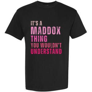 ItS A Maddox Thing You WouldnT Understand Maddox Garment-Dyed Heavyweight T-Shirt