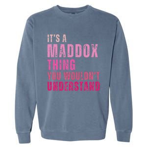 ItS A Maddox Thing You WouldnT Understand Maddox Garment-Dyed Sweatshirt