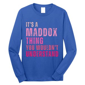 ItS A Maddox Thing You WouldnT Understand Maddox Long Sleeve Shirt