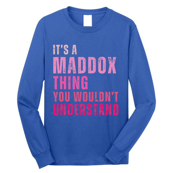 ItS A Maddox Thing You WouldnT Understand Maddox Long Sleeve Shirt