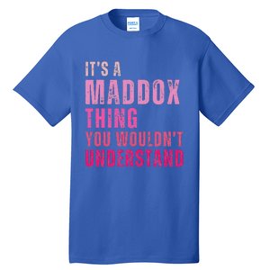 ItS A Maddox Thing You WouldnT Understand Maddox Tall T-Shirt