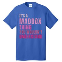 ItS A Maddox Thing You WouldnT Understand Maddox Tall T-Shirt