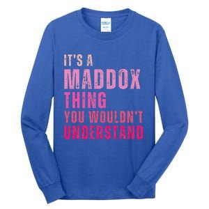 ItS A Maddox Thing You WouldnT Understand Maddox Tall Long Sleeve T-Shirt