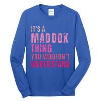 ItS A Maddox Thing You WouldnT Understand Maddox Tall Long Sleeve T-Shirt