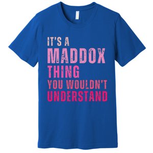 ItS A Maddox Thing You WouldnT Understand Maddox Premium T-Shirt